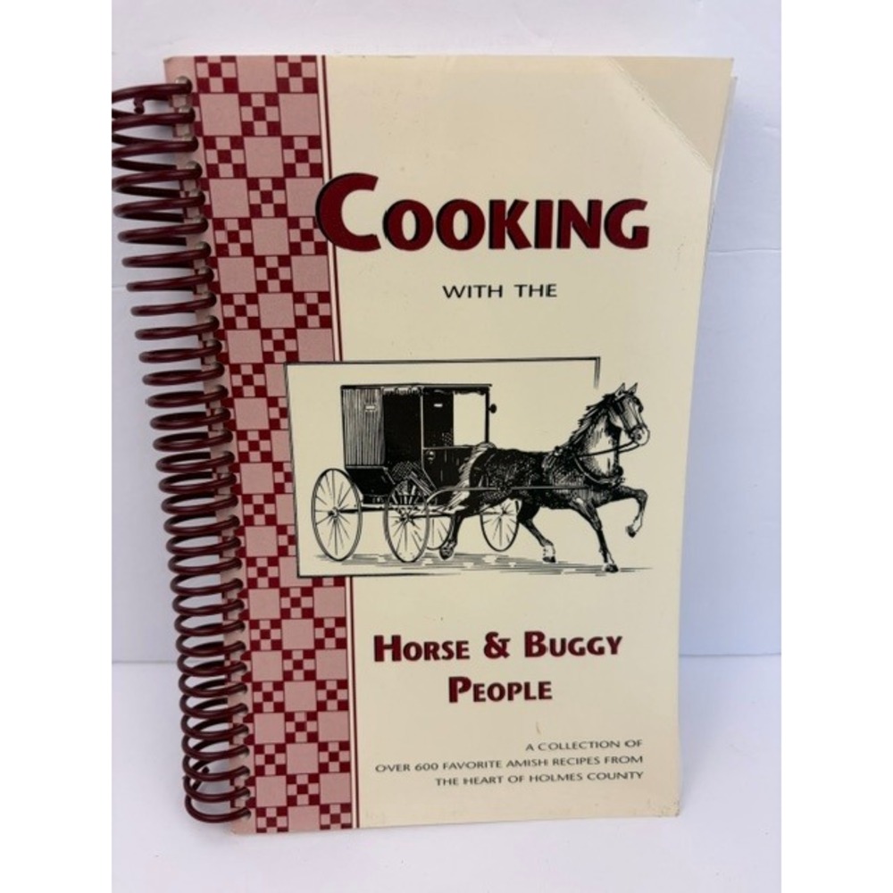 Cooking with the Horse and Buggy People Amish Cookbook 600 Recipes Holmes County